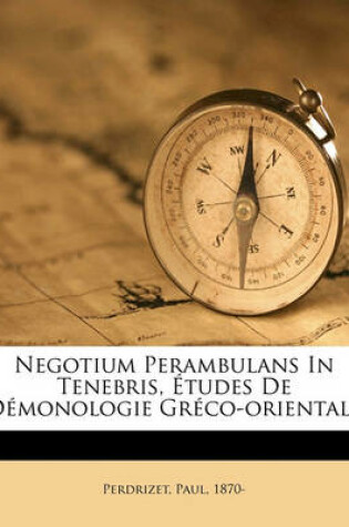 Cover of Negotium Perambulans in Tenebris, Etudes de Demonologie Greco-Orientale