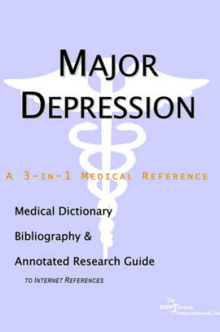 Cover of Major Depression - A Medical Dictionary, Bibliography, and Annotated Research Guide to Internet References