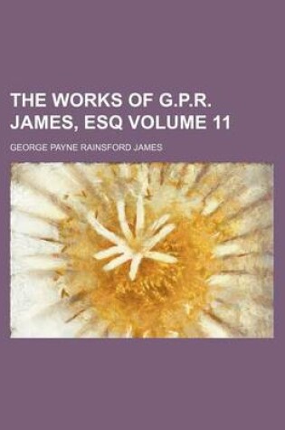 Cover of The Works of G.P.R. James, Esq Volume 11