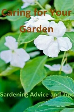 Cover of Caring for Your Garden: Gardening Advice and Tips