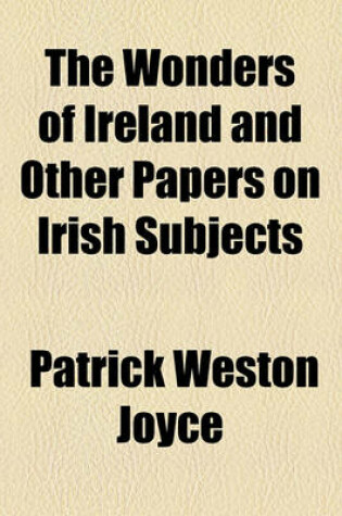 Cover of The Wonders of Ireland and Other Papers on Irish Subjects