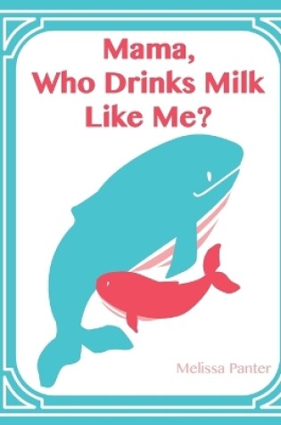 Cover of Who Drinks Milk Like Me Mama