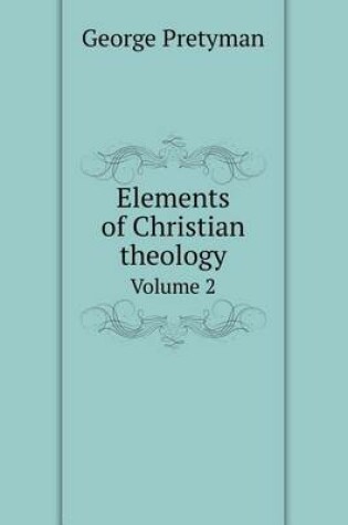 Cover of Elements of Christian theology Volume 2