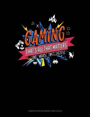 Cover of Gaming That's All That Matters and Maybe Two People