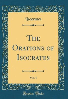 Book cover for The Orations of Isocrates, Vol. 1 (Classic Reprint)