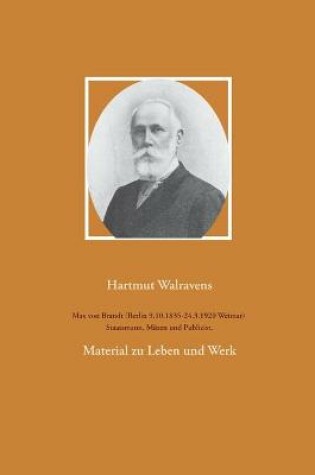 Cover of Max von Brandt (Berlin 9.10.1835-24.3.1920 Weimar) Staatsmann, Mazen und Publizist.