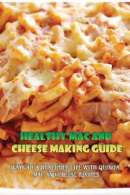 Cover of Healthy Mac And Cheese Making Guide