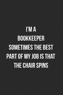 Book cover for I'm A Bookkeeper Sometimes The Best Part Of My Job Is The Chair Spins