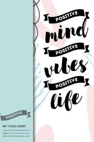 Cover of My Food Diary - Compatible With Weight Watchers - Positive Mind, Posit