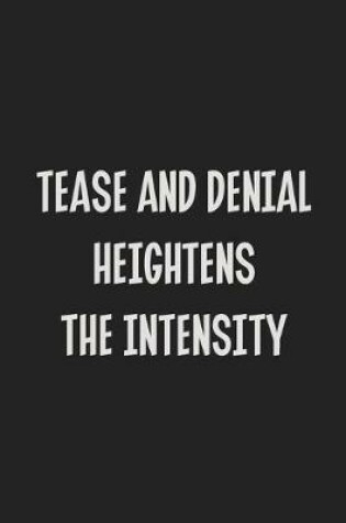 Cover of Tease And Denial Heightens The Intensity