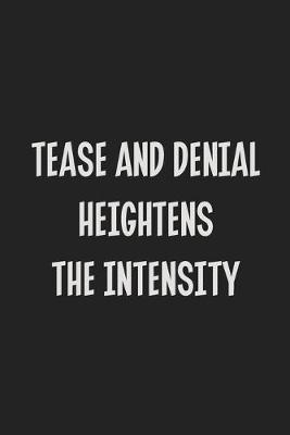 Book cover for Tease And Denial Heightens The Intensity