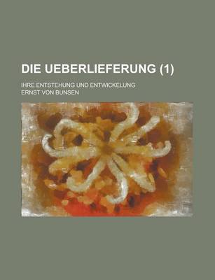 Book cover for Die Ueberlieferung (1); Ihre Entstehung Und Entwickelung