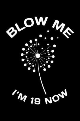 Book cover for Blow Me Im 19 Now