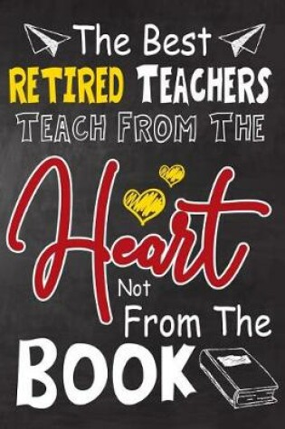 Cover of The Best Retired Teachers teach from the heart not from the book