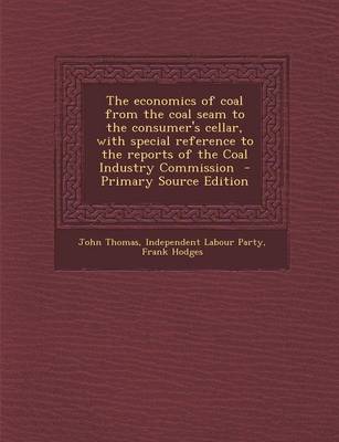 Book cover for The Economics of Coal from the Coal Seam to the Consumer's Cellar, with Special Reference to the Reports of the Coal Industry Commission - Primary Source Edition