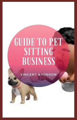 Book cover for Guide to Pet Sitting Business