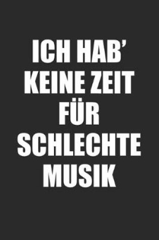 Cover of Ich Hab' Keine Zeit Fur Schlechte Musik