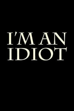 Cover of I'm An Idiot