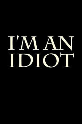 Book cover for I'm An Idiot