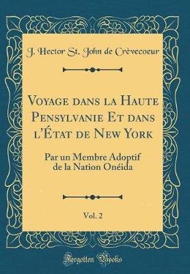 Book cover for Voyage Dans La Haute Pensylvanie Et Dans l'Etat de New York, Vol. 2