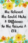 Book cover for She Believed She Could Make A Difference So She Became A CEO