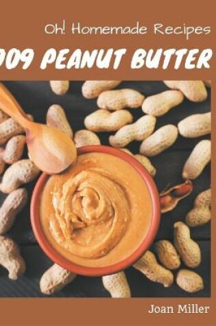 Cover of Oh! 909 Homemade Peanut Butter Recipes