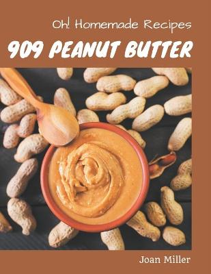 Book cover for Oh! 909 Homemade Peanut Butter Recipes