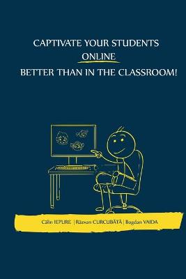 Book cover for Captivate your students ONLINE better than in the classroom!