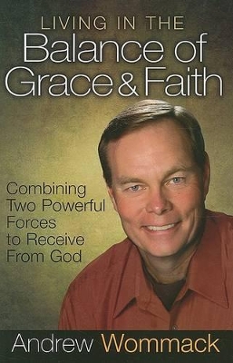 Book cover for Living In The Balance Of Grace And Faith