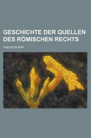 Cover of Geschichte Der Quellen Des Romischen Rechts