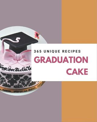 Book cover for 365 Unique Graduation Cake Recipes