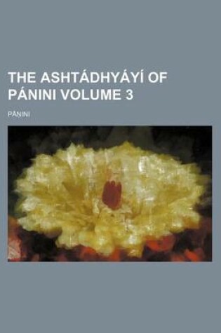 Cover of The Ashtadhyayi of Panini Volume 3