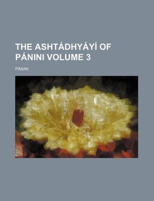 Book cover for The Ashtadhyayi of Panini Volume 3