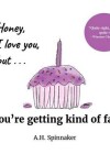 Book cover for Honey, I Love You, But You're Getting Kind Of Fat