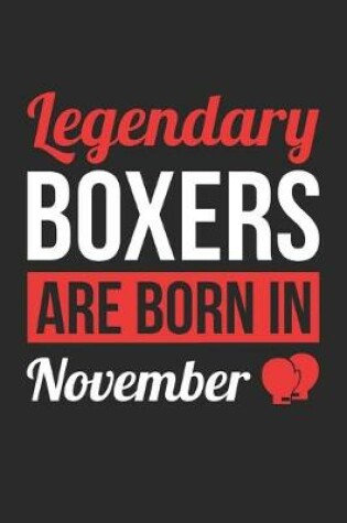 Cover of Birthday Gift for Boxer Diary - Boxing Notebook - Legendary Boxers Are Born In November Journal