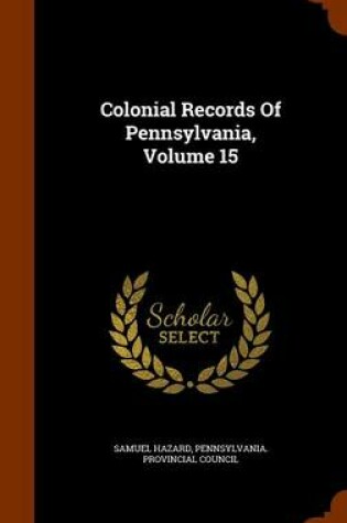 Cover of Colonial Records of Pennsylvania, Volume 15