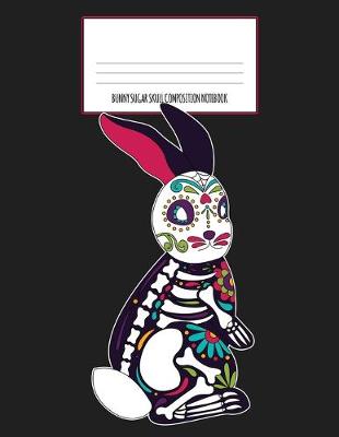 Book cover for Bunny Sugar Skull Composition Notebook