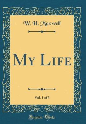 Book cover for My Life, Vol. 1 of 3 (Classic Reprint)