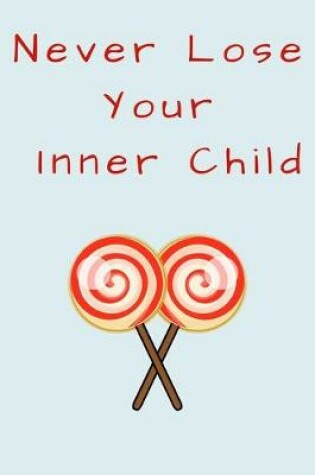 Cover of Never Lose Your Inner Child
