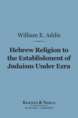 Book cover for Hebrew Religion to the Establishment of Judaism Under Ezra (Barnes & Noble Digital Library)