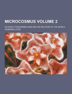 Book cover for Microcosmus; An Essay Concerning Man and His Relation to the World Volume 2