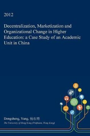 Cover of Decentralization, Marketization and Organizational Change in Higher Education