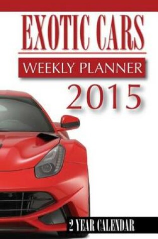 Cover of Exotic Cars Weekly Planner 2015