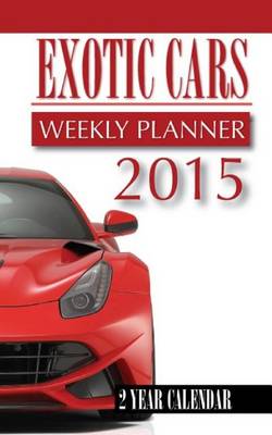 Book cover for Exotic Cars Weekly Planner 2015