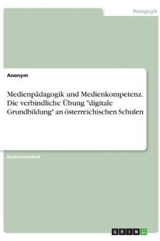 Cover of Medienpadagogik und Medienkompetenz. Die verbindliche UEbung "digitale Grundbildung" an oesterreichischen Schulen