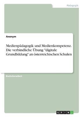 Book cover for Medienpadagogik und Medienkompetenz. Die verbindliche UEbung "digitale Grundbildung" an oesterreichischen Schulen