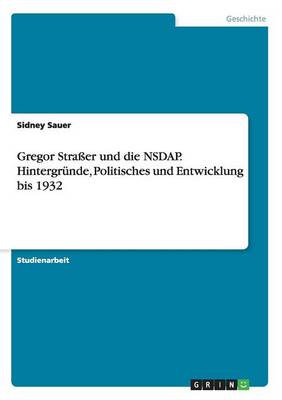 Book cover for Gregor Straßer und die NSDAP. Hintergründe, Politisches und Entwicklung bis 1932