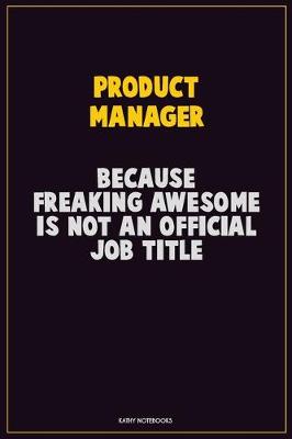 Book cover for Product Manager, Because Freaking Awesome Is Not An Official Job Title