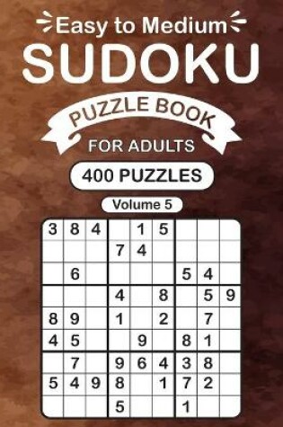 Cover of Easy to Medium Sudoku Puzzle Book For Adults Vol 5