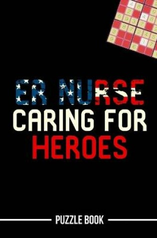Cover of ER Nurse Caring For Heroes Sudoku Occupational Appreciation Puzzle Book